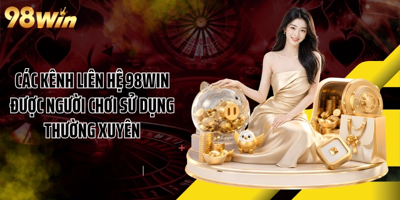 Các kênh liên hệ 98WIN được người chơi sử dụng thường xuyên