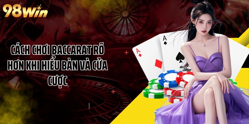 Cách chơi Baccarat rõ hơn khi hiểu bàn và cửa cược