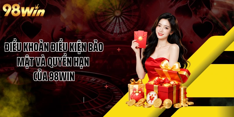 Điều khoản điều kiện bảo mật và quyền hạn của 98WIN