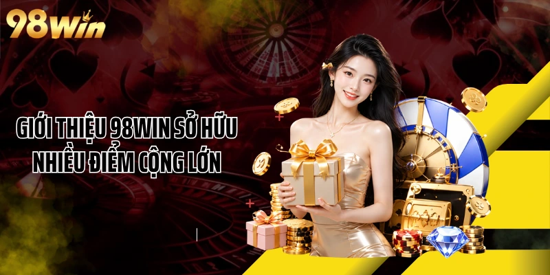 Giới thiệu 98WIN sở hữu nhiều điểm cộng lớn