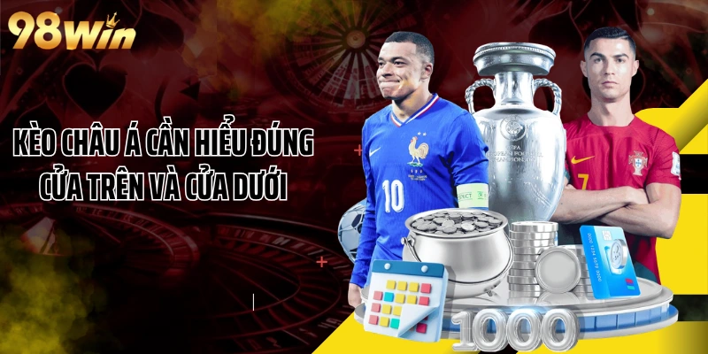 Kèo châu Á cần hiểu đúng cửa trên và cửa dưới