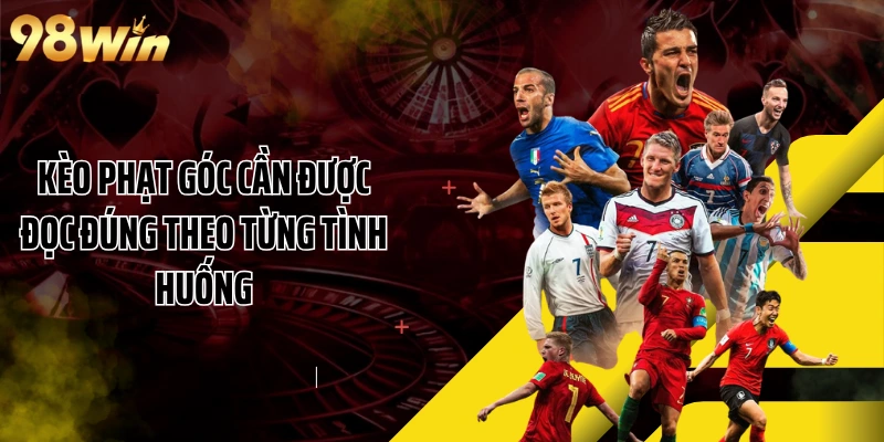 Kèo phạt góc cần được đọc đúng theo từng tình huống