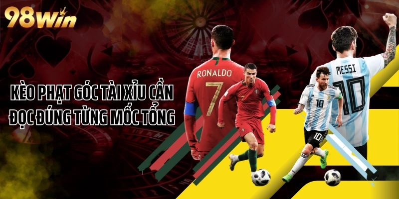 Kèo phạt góc tài xỉu cần đọc đúng từng mốc tổng