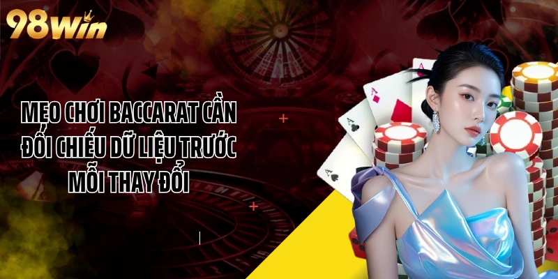 Mẹo chơi Baccarat cần đối chiếu dữ liệu trước mỗi thay đổi
