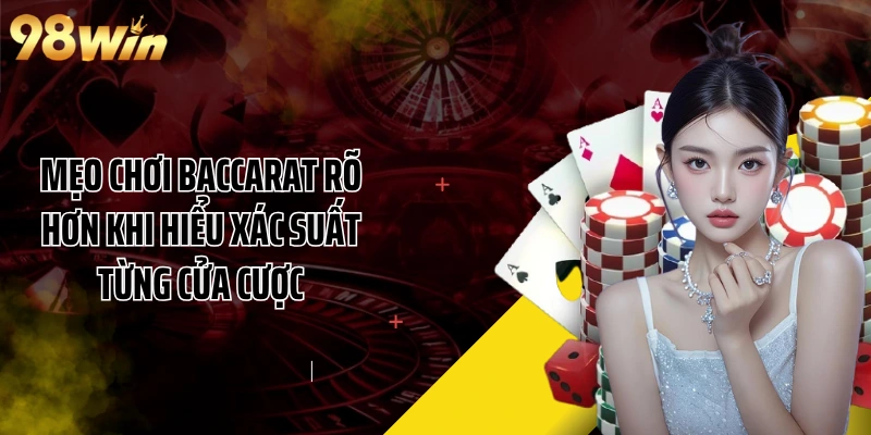 Mẹo chơi Baccarat rõ hơn khi hiểu xác suất từng cửa cược