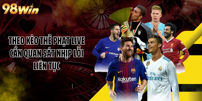 Theo kèo thẻ phạt live cần quan sát nhịp lỗi liên tục