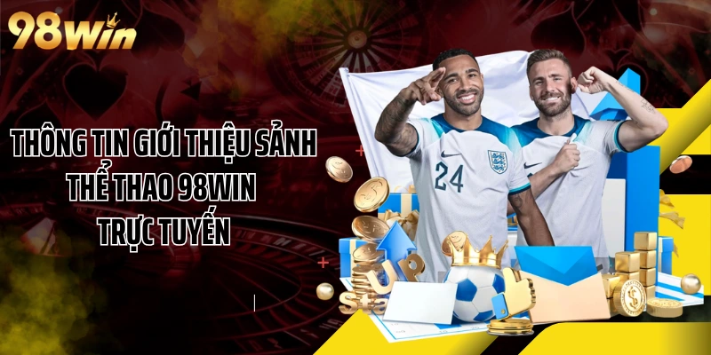 Thông tin giới thiệu sảnh thể thao 98WIN trực tuyến
