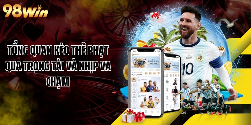 Tổng quan kèo thẻ phạt qua trọng tài và nhịp va chạm